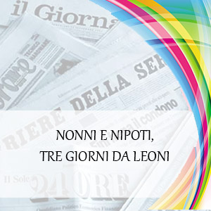 NONNI E NIPOTI, TRE GIORNI DA LEONI